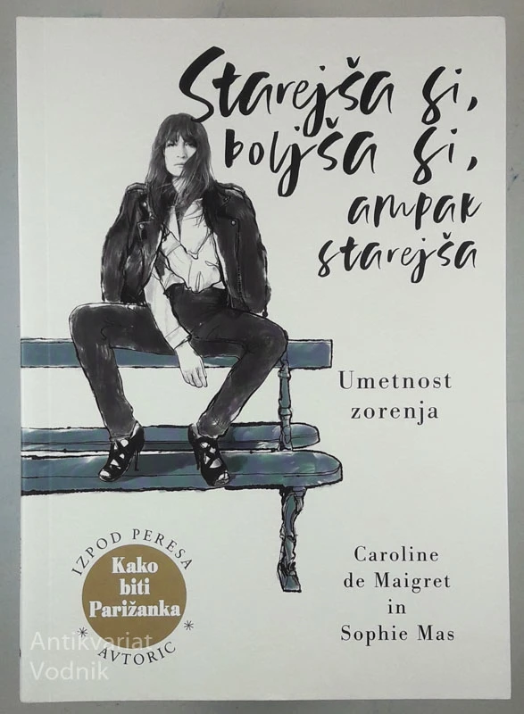 STAREJŠA SI, BOLJŠA SI, AMPAK STAREJŠA, Caroline de Maigret in Sophie Mas