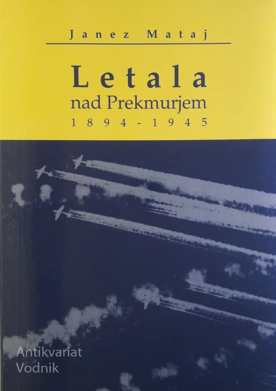 LETALA NAD PREKMURJEM 1894 – 1945, Janez Mataj