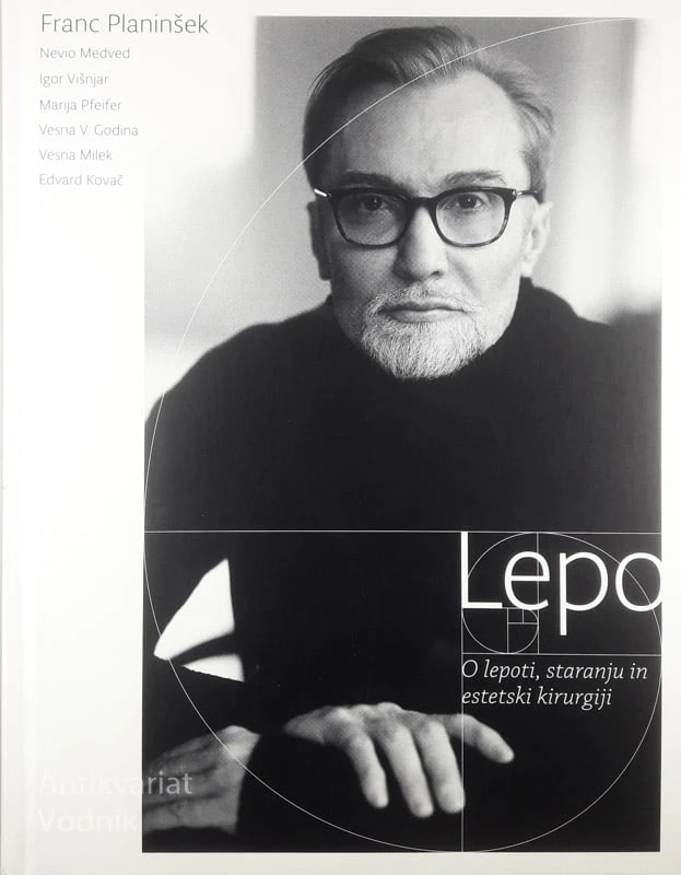 LEPO; O LEPOTI, STARANJU IN ESTETSKI KIRURGIJI, Franc Planinšek in drugi