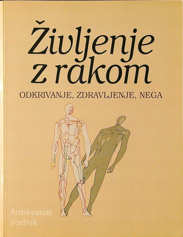 ŽIVLJENJE Z RAKOM; ODKRIVANJE, ZDRAVLJENJE, NEGA, več avtorjev
