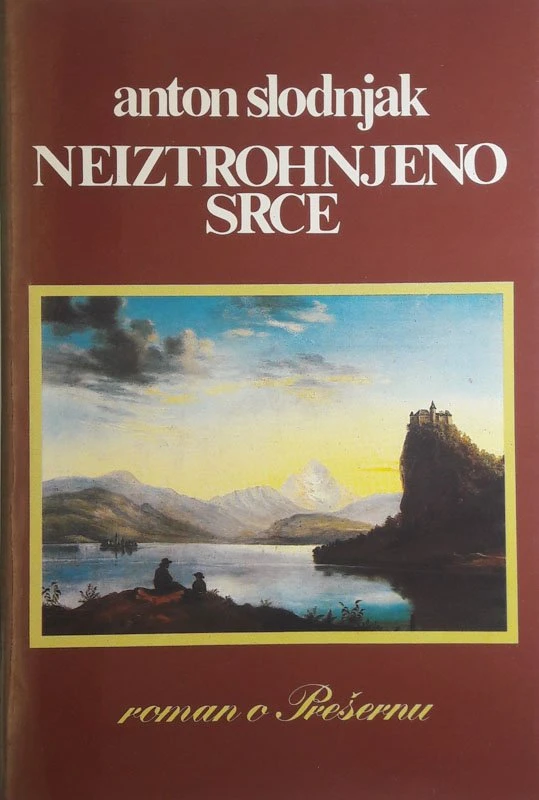 NEIZTROHNJENO SRCE, (roman o Prešernu) Anton Slodnjak