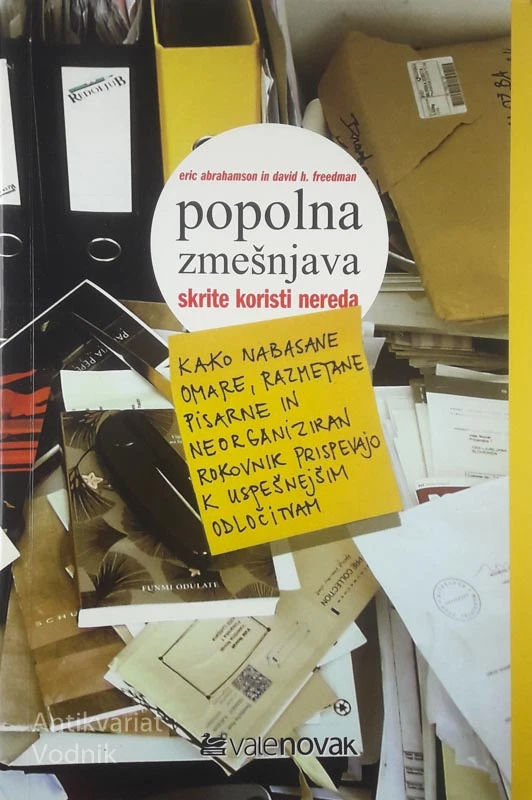 POPOLNA ZMEŠNJAVA; SKRITE KORISTI NEREDA, Eric Abrahamson in David H. Freedman