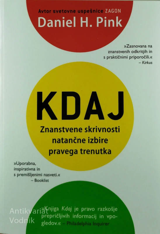 KDAJ; ZNANSTVENE SKRIVNOSTI NATANČNE IZBIRE PRAVEGA TRENUTKA, Daniel H. Pink