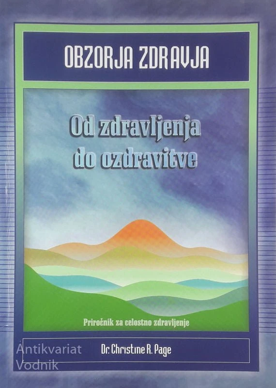OBZORJA ZDRAVJA; OD ZDRAVLJENJA DO OZDRAVITVE, Dr. Christine R. Page