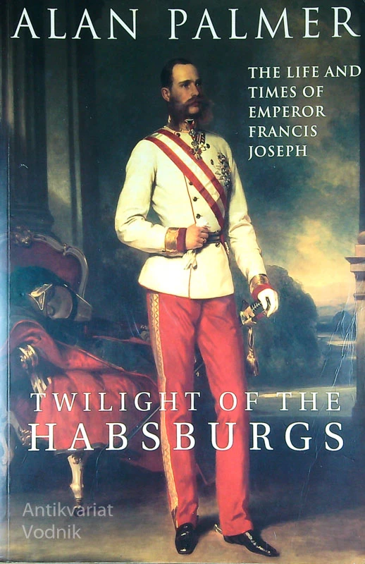 TWILIGHT OF THE HABSBURGS, Alan Palmer