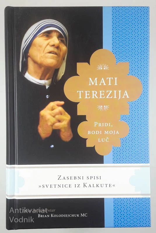 MATI TEREZIJA: PRIDI, BODI MOJA LUČ, izbor in komentar Brian Kolodiejchuk MC