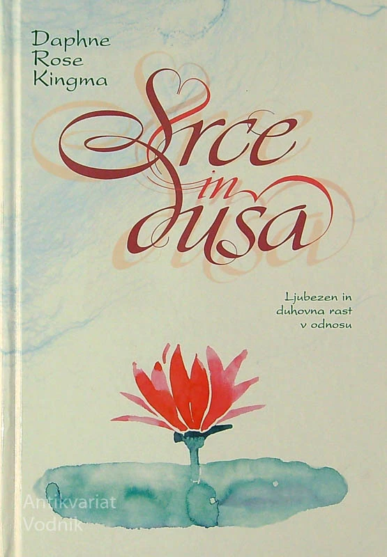 SRCE IN DUŠA; LJUBEZEN IN DUHOVNA RAST V ODNOSU, Daphne Rose Kingma