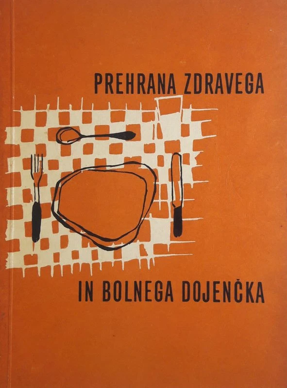 PREHRANA ZDRAVEGA IN BOLNEGA DOJENČKA, dr. Leo Matajc, M. Košak