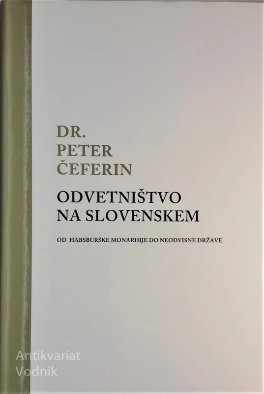 Dr. Peter Čeferin, ODVETNIŠTVO NA SLOVENSKEM OD HABSBURŠKE MONARHIJE