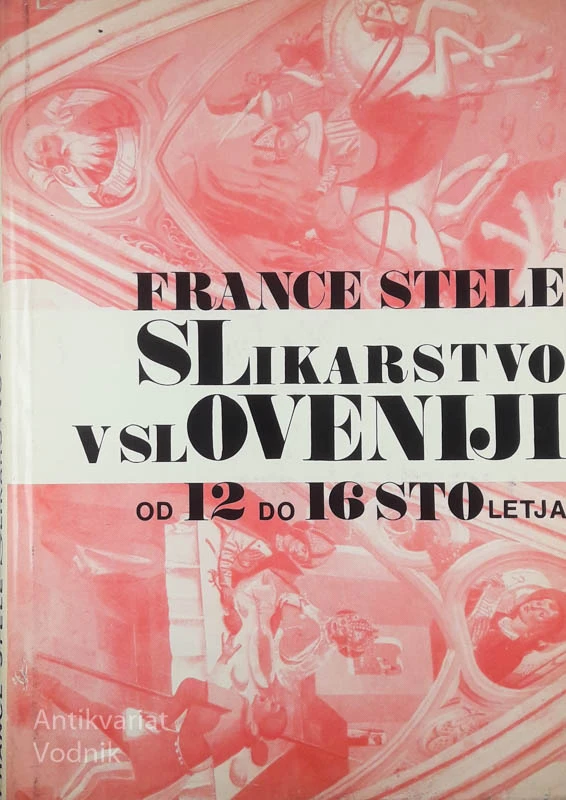 SLIKARSTVO V SLOVENIJI OD 12. DO 16. STOLETJA, France Stele