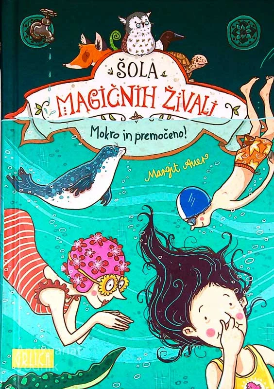 ŠOLA MAGIČNIH ŽIVALI; MOKRO IN PREMOČENO!, Margit Auer (6. knjiga)