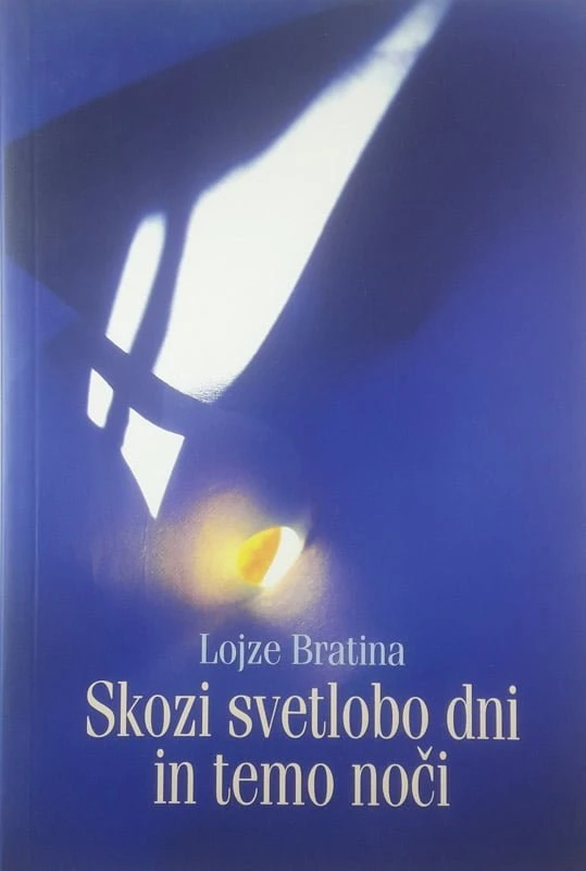 SKOZI SVETLOBO DNI IN TEMO NOČI, Lojze Bratina