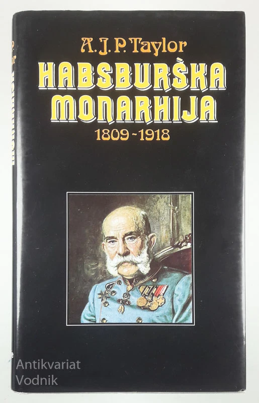 HABSBURŠKA MONARHIJA 1809-1918, A. J. P. Taylor