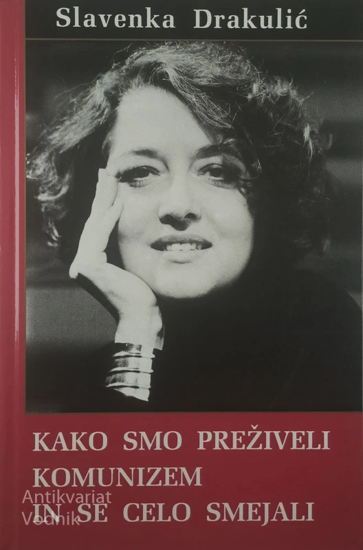 KAKO SMO PREŽIVELI KOMUNIZEM IN SE CELO SMEJALI, Slavenka Drakulić