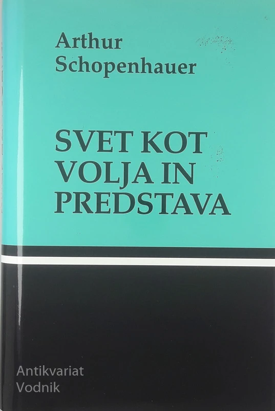 SVET KOT VOLJA IN PREDSTAVA, Arthur Schopenhauer