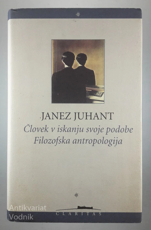 ČLOVEK V ISKANJU SVOJE PODOBE – FILOZOFSKA ANTROPOLOGIJA, Janez Juhant