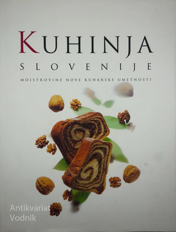 KUHINJA SLOVENIJE: MOJSTROVINE NOVE KUHARSKE UMETNOSTI, Bogataj Janez