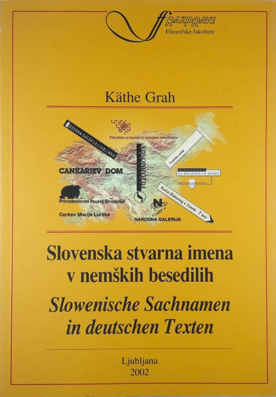 SLOVENSKA STVARNA IMENA V NEMŠKIH BESEDILIH / SLOWENISCHE SACHNAMEN IN DEUTSCHEN TEXTEN, Kaethe Grah