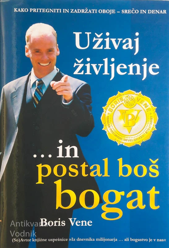 UŽIVAJ ŽIVLJENJE IN POSTAL BOŠ BOGAT, Boris Vene