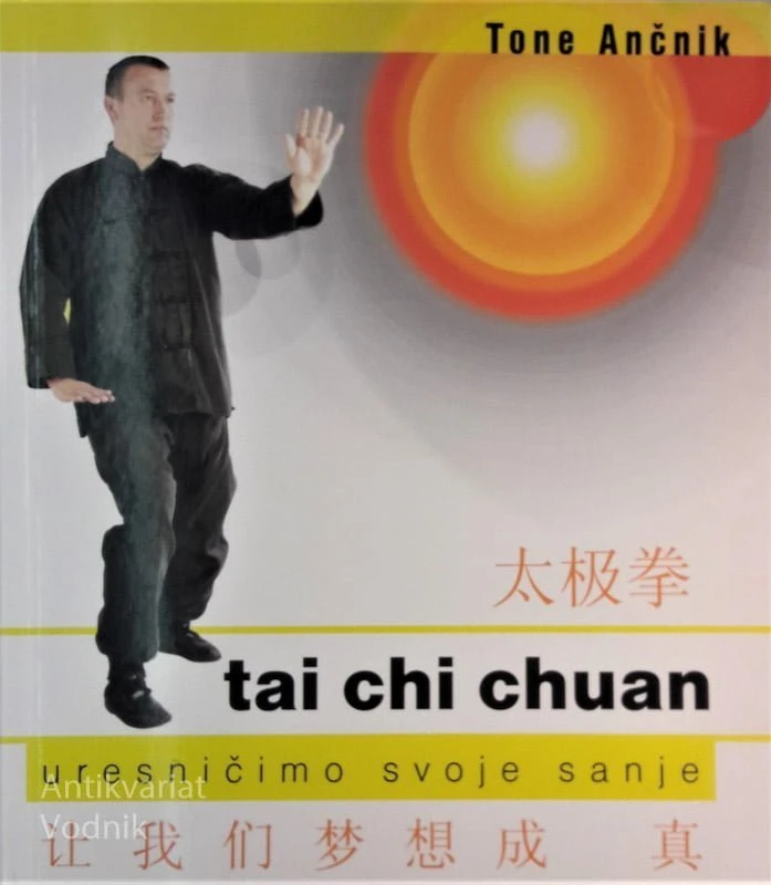 TAI CHI CHUAN, uresničimo svoje sanje, Tone Ančnik