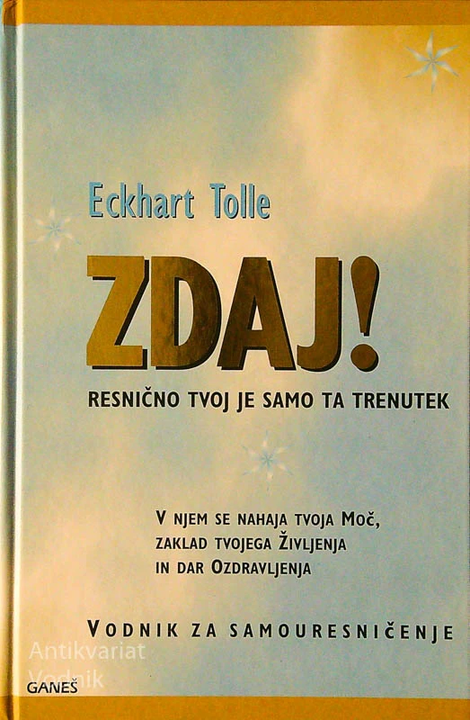 ZDAJ! RESNIČNO TVOJ JE SAMO TA TRENUTEK, Eckhart Tolle