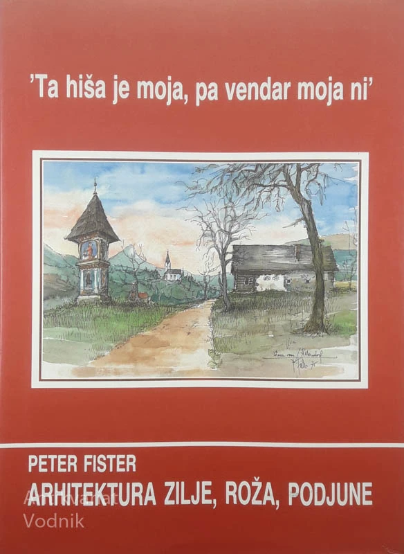 ARHITEKTURA ZILJE, ROŽA, PODJUNE, Peter Fister