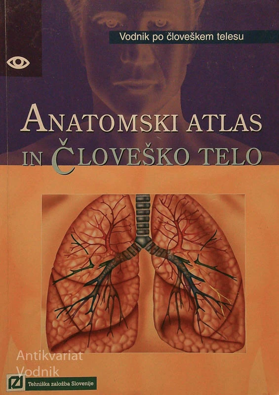ANATOMSKI ATLAS IN ČLOVEŠKO TELO; VODNIK PO ČLOVEŠKEM TELESU