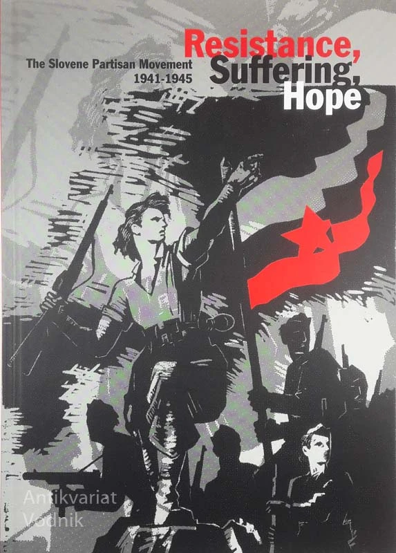 RESISTANCE, SUFFERING, HOPE; The Slovene Partisan Movement