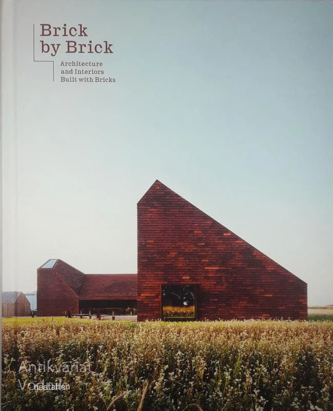 BRICK BY BRICK; ARCHITECTURE AND INTERIORS BUILT WITH BRICKS