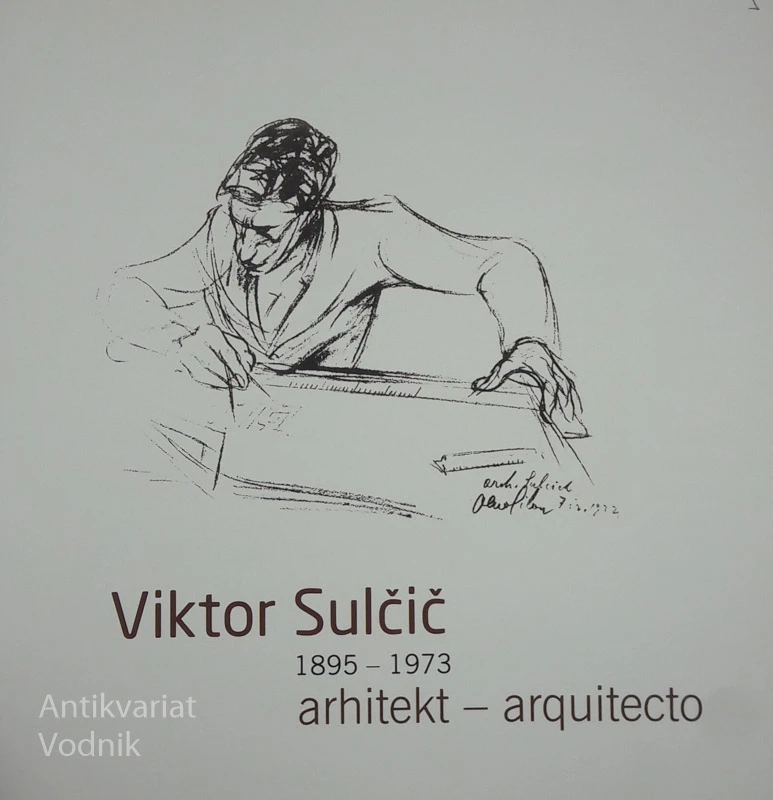 VIKTOR SULČIČ 1895-1973, ARHITEKT – ARHITECTO