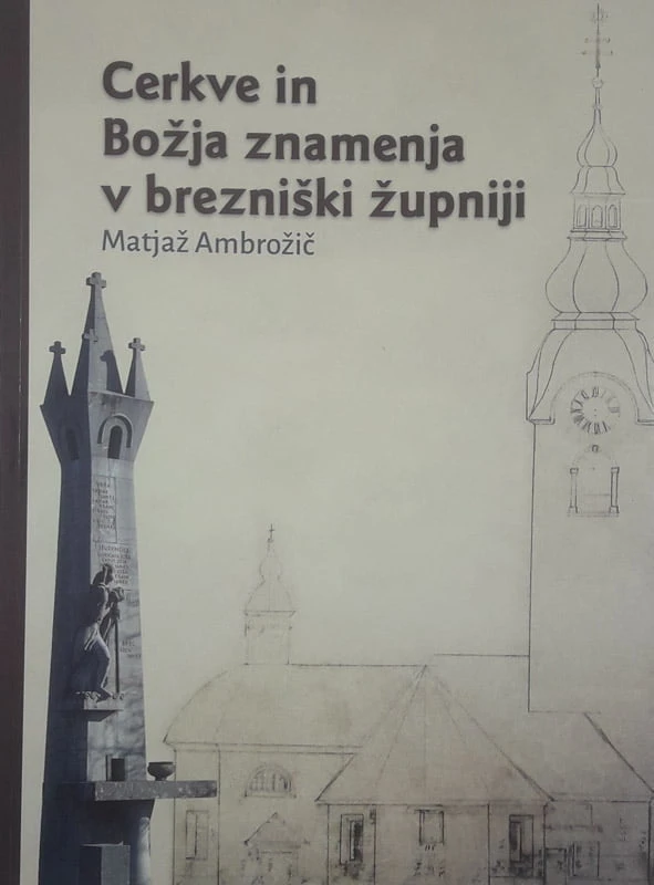 CERKVE IN BOŽJA ZNAMENJA V BREZNIŠKI ŽUPNIJI, Matjaž Ambrožič
