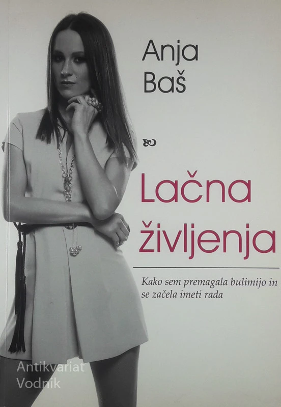 LAČNA ŽIVLJENJA; KAKO SEM PREMAGALA BULIMIJO IN SE ZAČELA IMETI RADA, Anja Baš