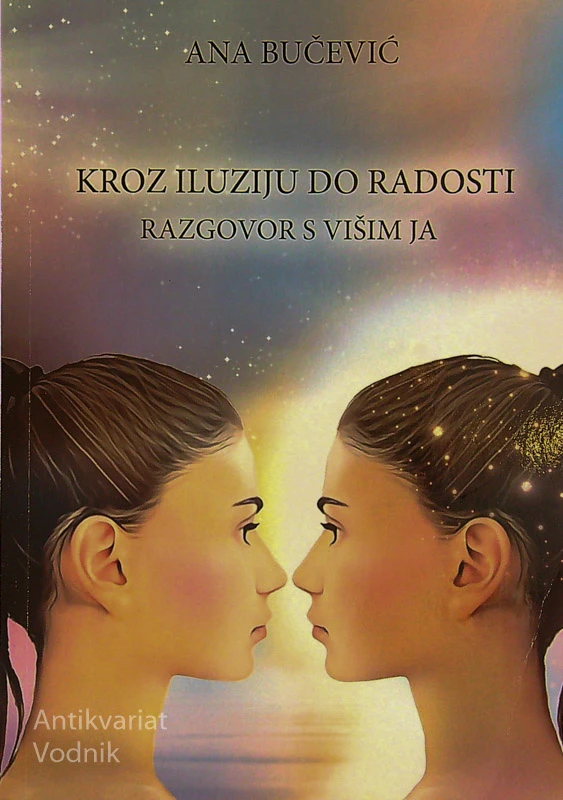 KROZ ILUZIJU DO RADOSTI; RAZGOVOR S VIŠIM JA, Ana Bučević