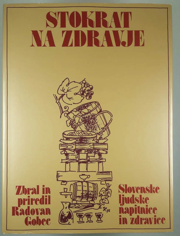 STOKRAT NA ZDRAVJE: SLOVENSKE LJUDSKE NAPITNICE IN ZDRAVICE, Radovan Gobec