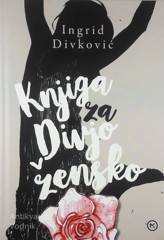 KNJIGA ZA DIVJO ŽENSKO, Ingrid Divković