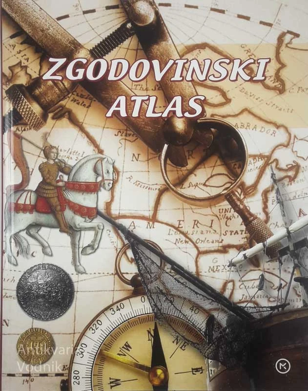 ZGODOVINSKI ATLAS; POTOVANJE SKOZI ČAS IN PROSTOR