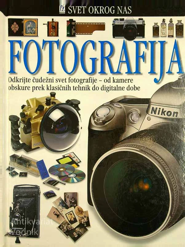 FOTOGRAFIJA; ODKRIJTE ČUDEŽNI SVET FOTOGRAFIJE