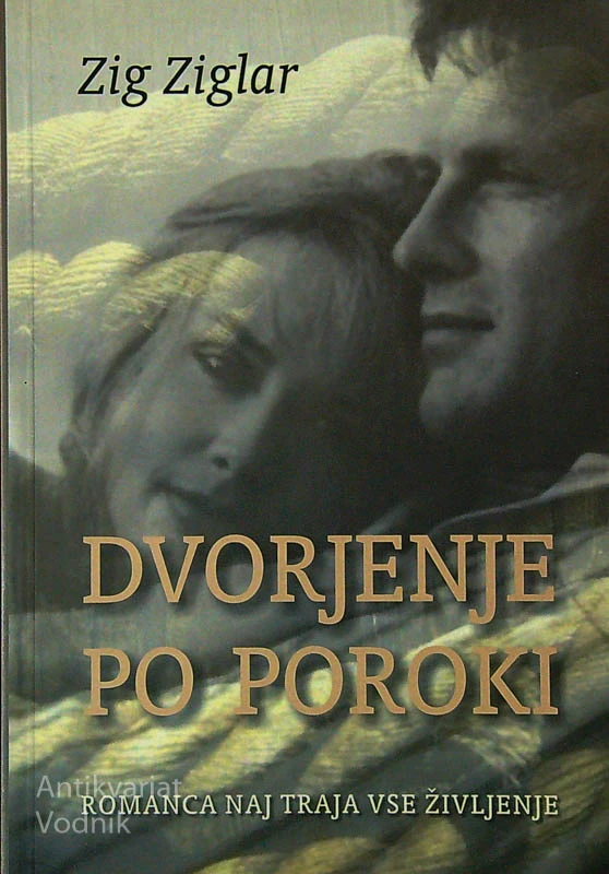 DVORJENJE PO POROKI; ROMANCA NAJ TRAJA VSE ŽIVLJENJE, Zig Ziglar
