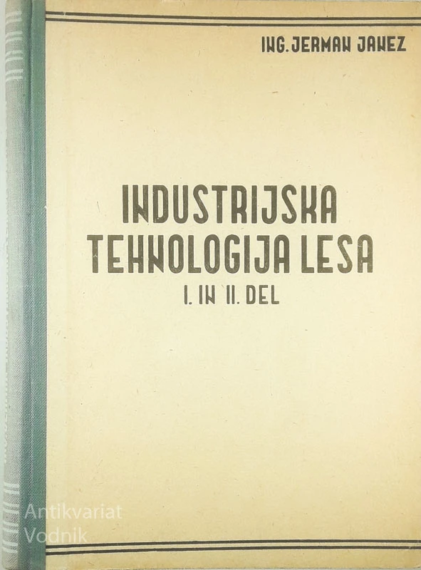 INDUSTRIJSKA TEHNOLOGIJA LESA; I. IN II. DEL, ing. Jerman Janez