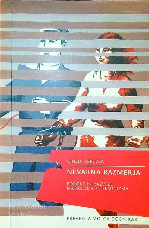 NEVARNA RAZMERJA; POROKE IN RAZVEZE MARKSIZMA IN FEMINIZMA, Cinzia Arruzza