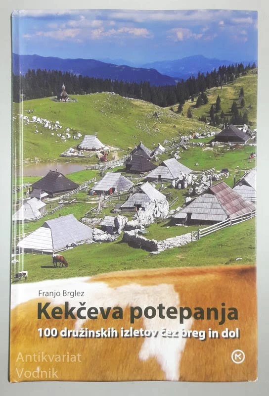 KEKČEVA POTEPANJA; 100 DRUŽINSKIH IZLETOV ČEZ BREG IN DOL, Franjo Brglez