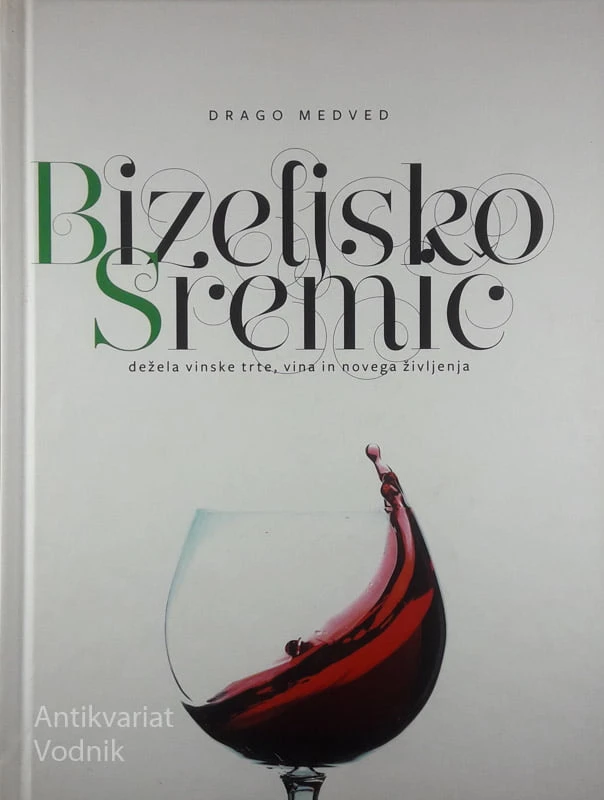 BIZELJSKO – SREMIČ: dežela vinske trte, vina in novega življenja, Drago Medved