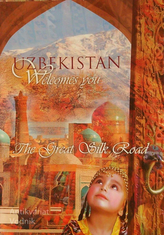 UZBEKISTAN WELCOMES YOU; THE GREAT SILK ROAD