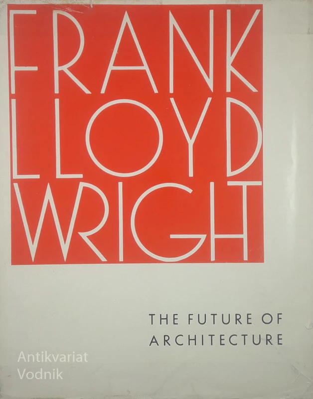 THE FUTURE OF ARCHITECTURE, Frank Lloyd Wright