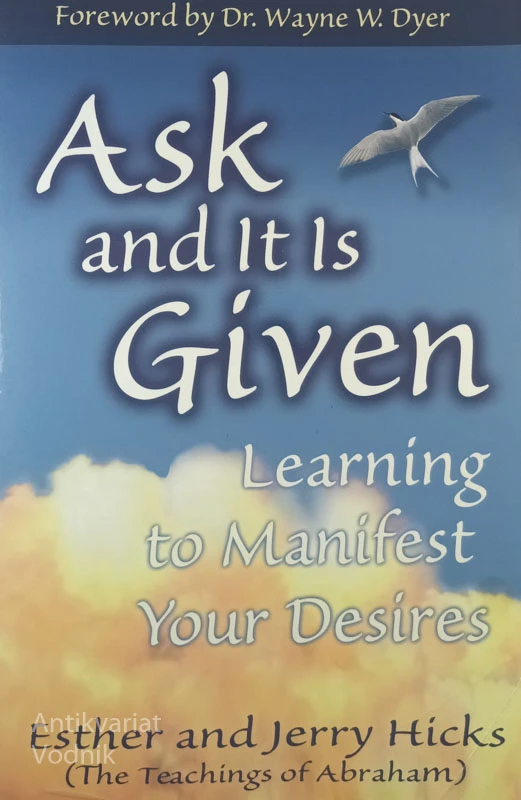 ASK AND IT IS GIVEN; LEARNING TO MANIFEST YOUR DESIRES, E. in J. Hicks