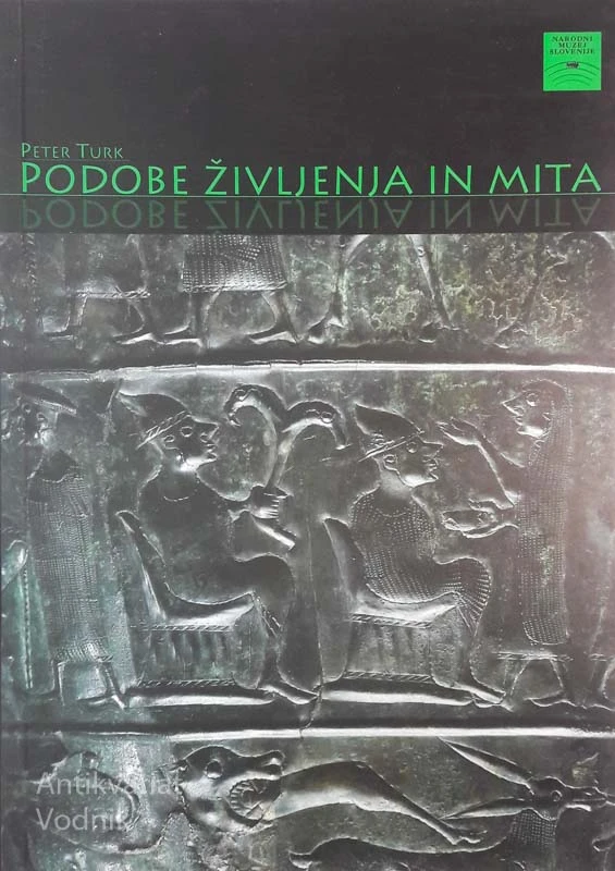 PODOBE ŽIVLJENJA IN MITA, Peter Turk, katalog arheološke razstave 2005