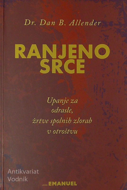 RANJENO SRCE; UPANJE ZA ODRASLE, ŽRTVE SPOLNIH ZLORAB V OTROŠTVU, Dr. Dan B. Allender