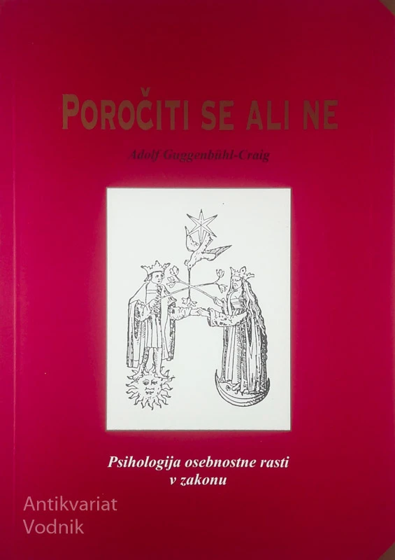 POROČITI SE ALI NE; PSIHOLOGIJA OSEBNOSTNE RASTI V ZAKONU, Adolf Guggenbühl-Craig