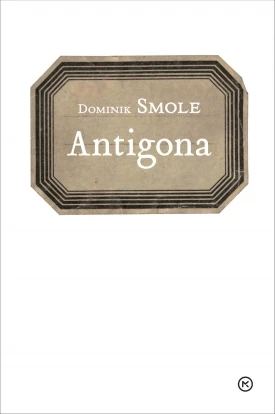 ANTIGONA, Dominik Smole – MATURA 2023