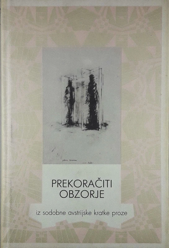 PREKORAČITI OBZORJE; IZ SODOBNE AVSTRIJSKE KRATKE PROZE